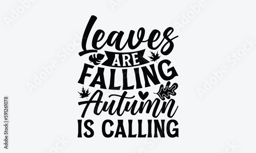 Leaves are falling autumn is calling - Summer T-shirt design, Vector illustration with hand drawn lettering, SVG for Cutting Machine, Silhouette Cameo, Cricut, Modern calligraphy, Mugs, Notebooks, whi