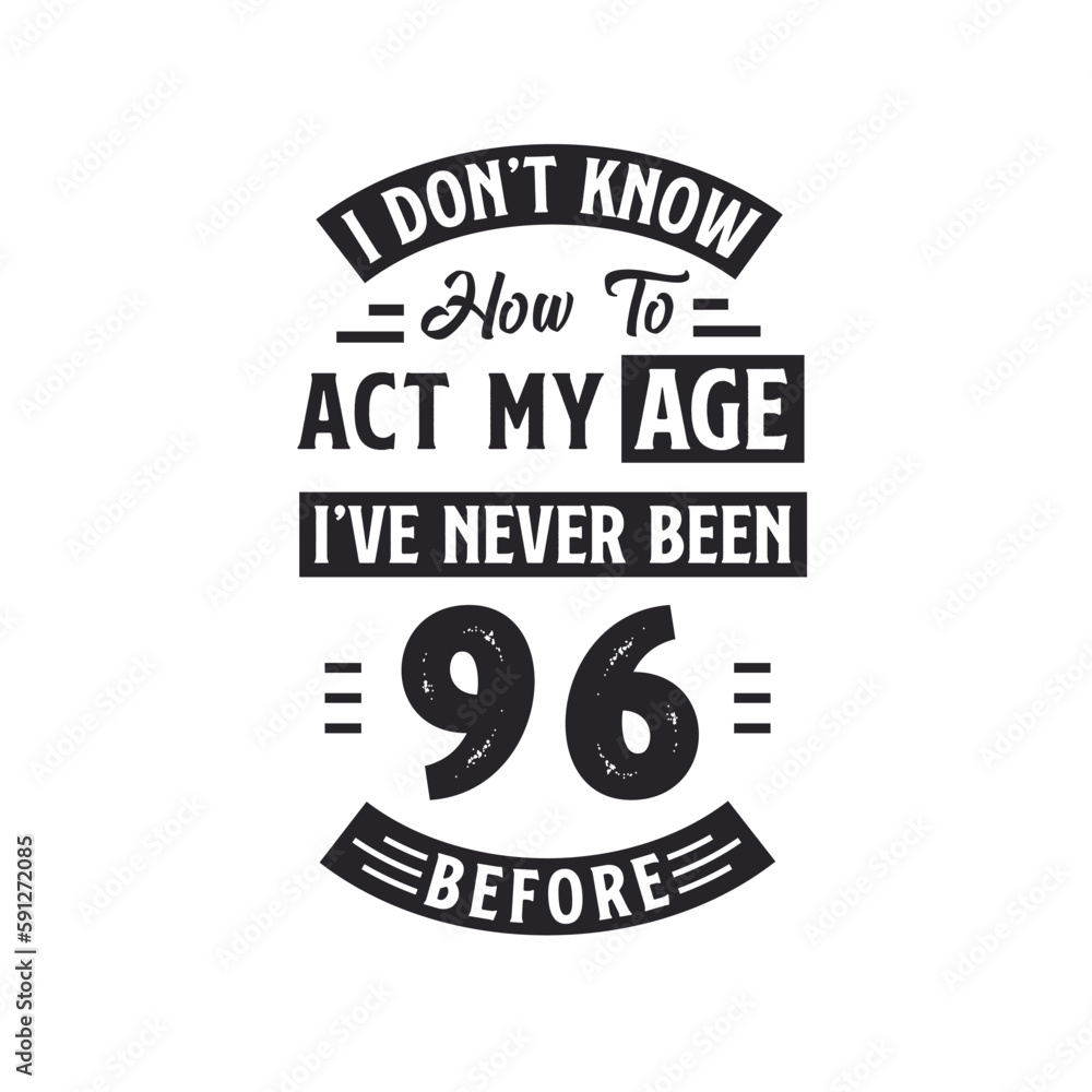 Obraz premium 96th birthday Celebration Tshirt design. I dont't know how to act my Age, I've never been 96 Before.