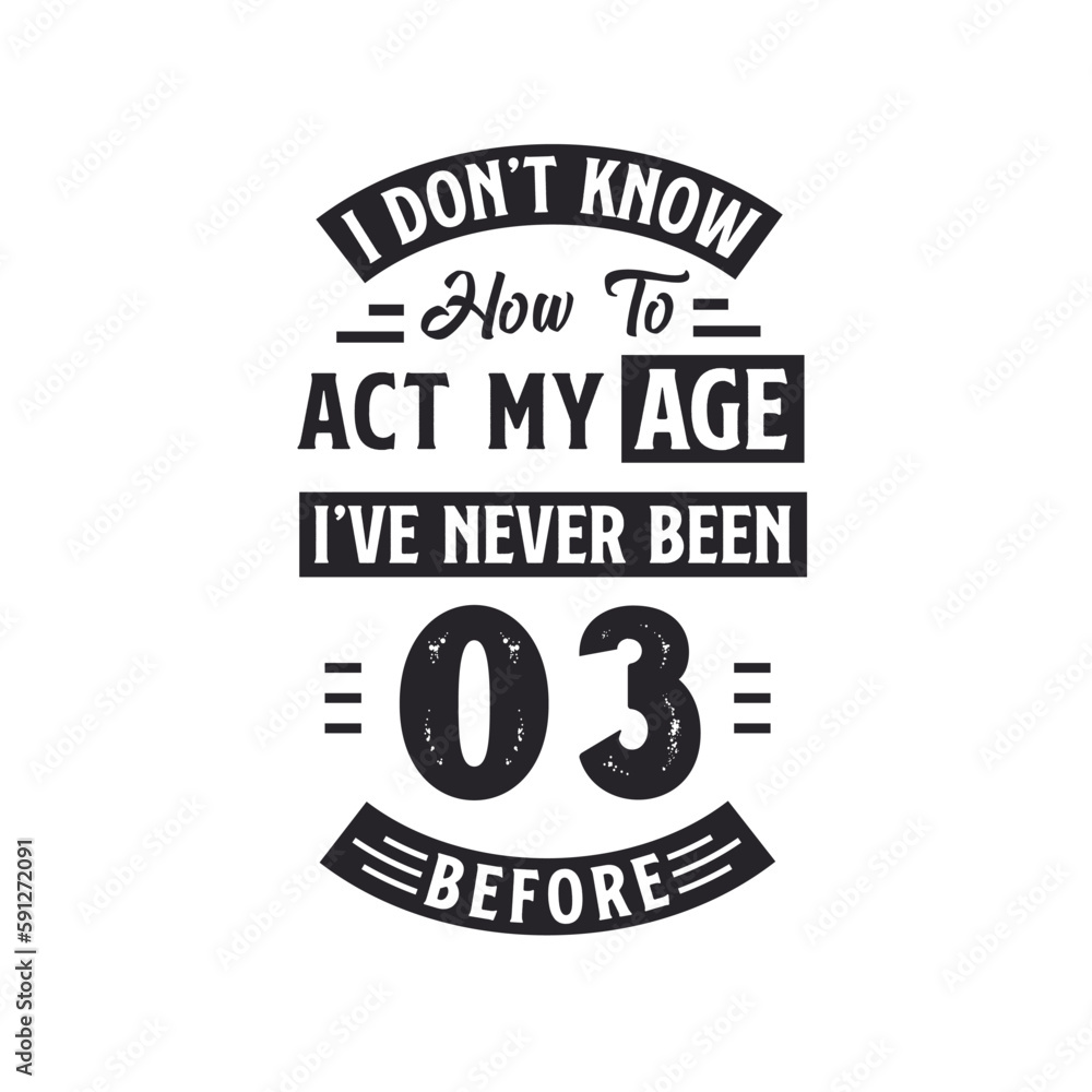 Fototapeta premium 3rd birthday Celebration Tshirt design. I dont't know how to act my Age, I've never been 3 Before.