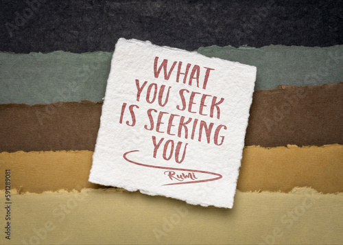 What you seek is seeking you, a quote from Rumi, an ancient Persian poet, positivity and law of attraction concept. photo