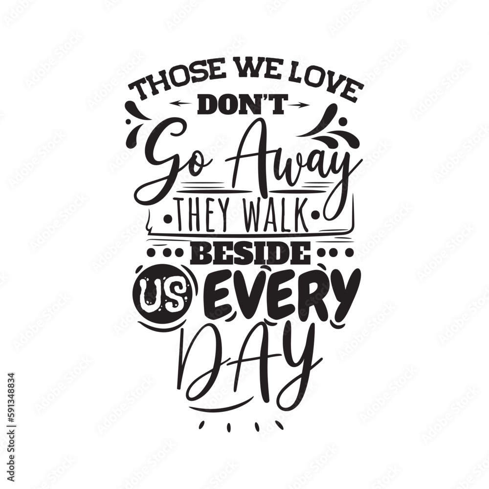 Those We Love Don't Go Away They Walk Beside Us Every Day. Hand Lettering And Inspiration Positive Quote. Hand Lettered Quote. Modern Calligraphy.