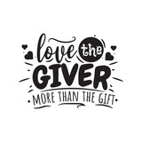 Love The Giver More Than The Gift. Hand Lettering And Inspiration Positive Quote. Hand Lettered Quote. Modern Calligraphy.