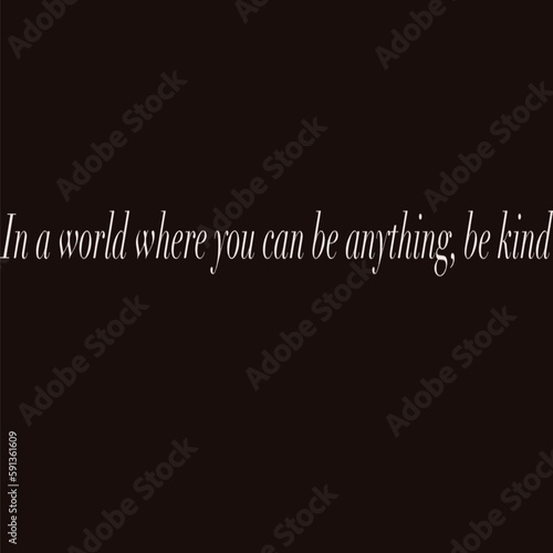Text In A World Where You Can Be Anything be Kind vector