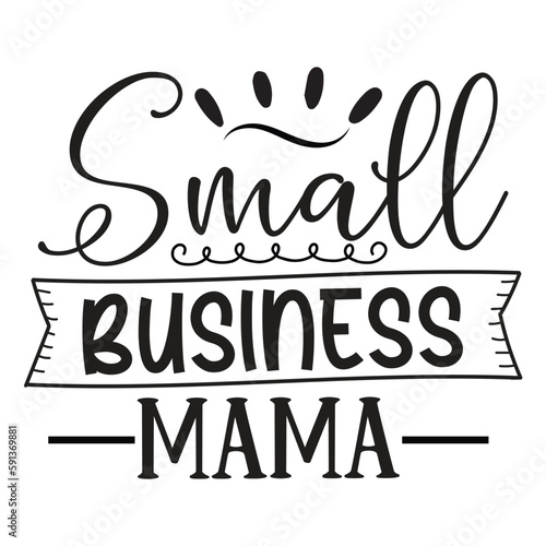 Small business mama Mother s day shirt print template  typography design for mom mommy mama daughter grandma girl women aunt mom life child best mom adorable shirt