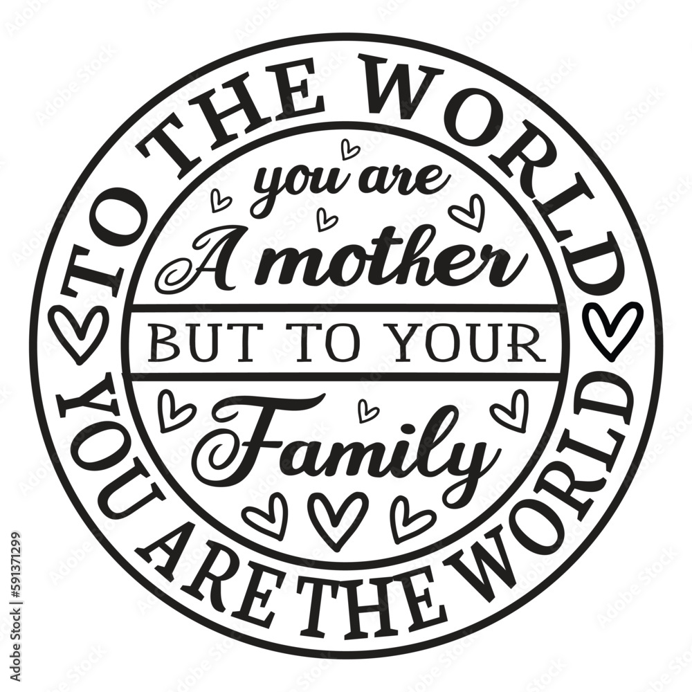 To the world you are the world Mother's day shirt print template, typography design for mom mommy mama daughter grandma girl women aunt mom life child best mom adorable shirt