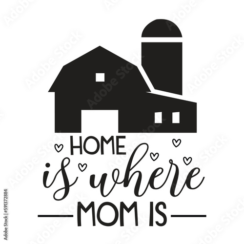Home is where mom is Mother's day shirt print template, typography design for mom mommy mama daughter grandma girl women aunt mom life child best mom adorable shirt