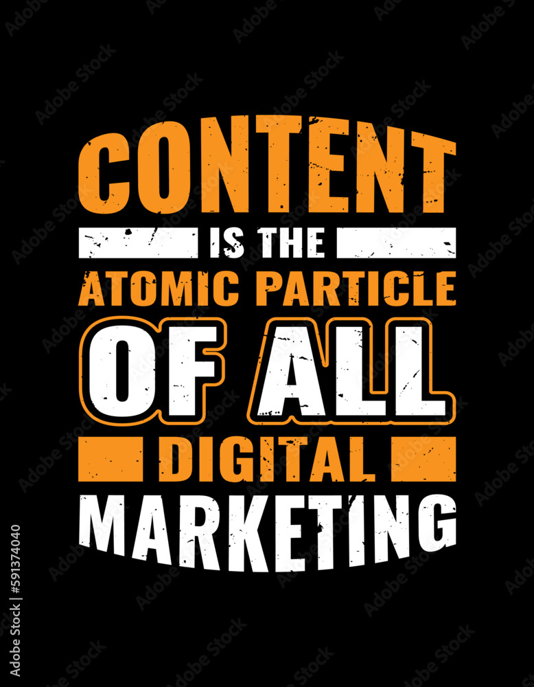 Content Is The Atomic Particle Of All Digital Marketing. Digital Marketing T Shirt Design. Typography Design.