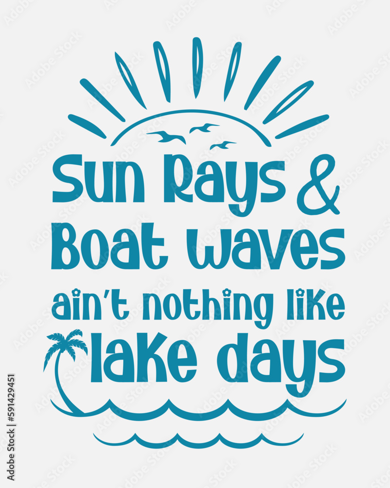 Sun Rays Boat Waves Lake Days funny quote Sunburst wave retro typographic art on white background Sun Rays Boat Waves Lake Days funny quote Sunburst wave retro typographic art on white background