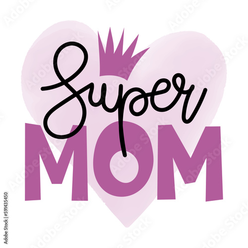 Super mom - Happy Mother's Day lettering. Handmade calligraphy vector illustration. Mother's day card with crown.  Good for t shirt, mug, scrap booking, posters, textiles, gifts.
