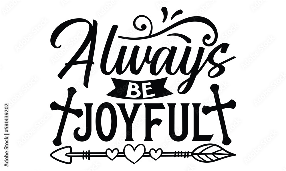 Fototapeta premium Always Be Joyful - Faith SVG Design, Hand drawn vintage illustration with lettering and decoration elements, prints for posters, banners, notebook covers with white background.