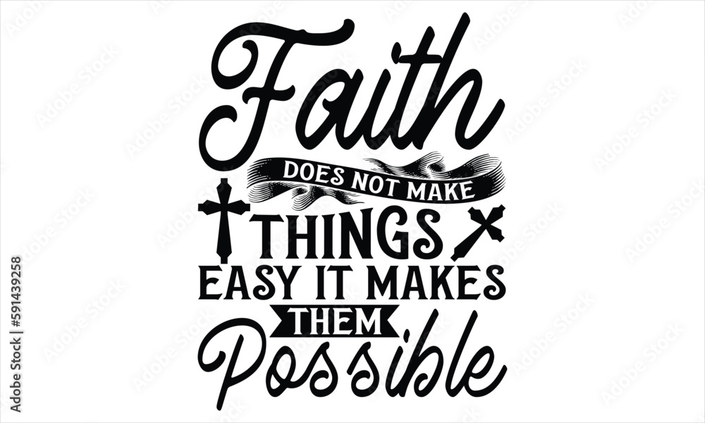Faith Does Not Make Things Easy It Makes Them Possible  - Faith T Shirt Design, Hand drawn lettering and calligraphy, Cutting Cricut and Silhouette, svg file, poster, banner, flyer and mug.
