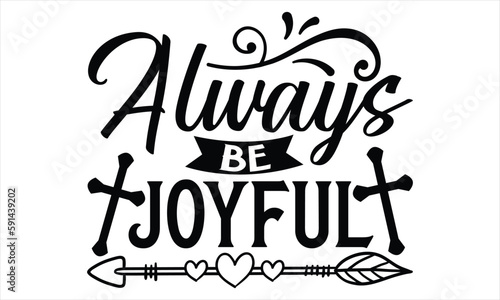 Always Be Joyful  - Faith SVG Design, Hand drawn vintage illustration with lettering and decoration elements, prints for posters, banners, notebook covers with white background.