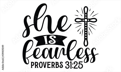 She Is Fearless Proverbs 31:25  - Faith T Shirt Design, Hand drawn lettering and calligraphy, Cutting Cricut and Silhouette, svg file, poster, banner, flyer and mug.