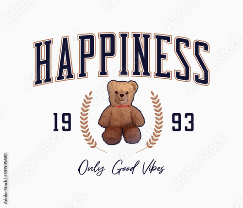 Bear doll and slogan for t-shirt design. Tee shirt with realistic brown bear toy with slogan - happiness and good vibes. Apparel print design. Vector.