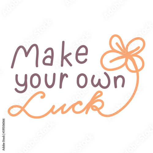 Make your own luck hand drawn vector lettering quote.