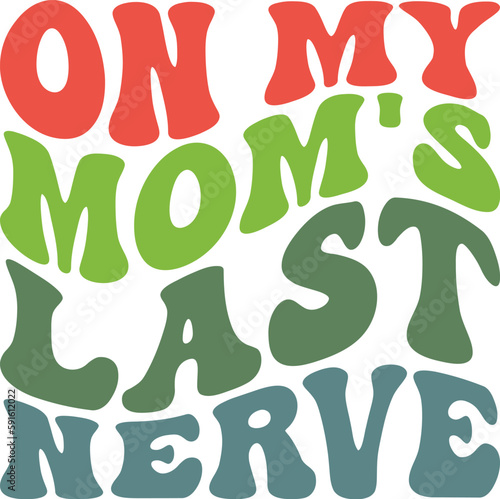 On My Mom's Last Nerve Retro SVG, Mom Retro Design, Mom Wavy SVG, Mom Quotes SVG, Mom Sayings