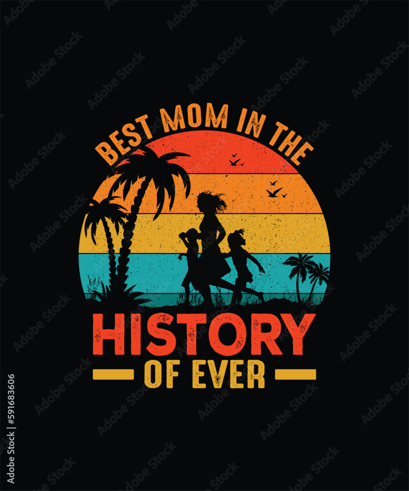 Best mom in the history of ever mom t shirt design
