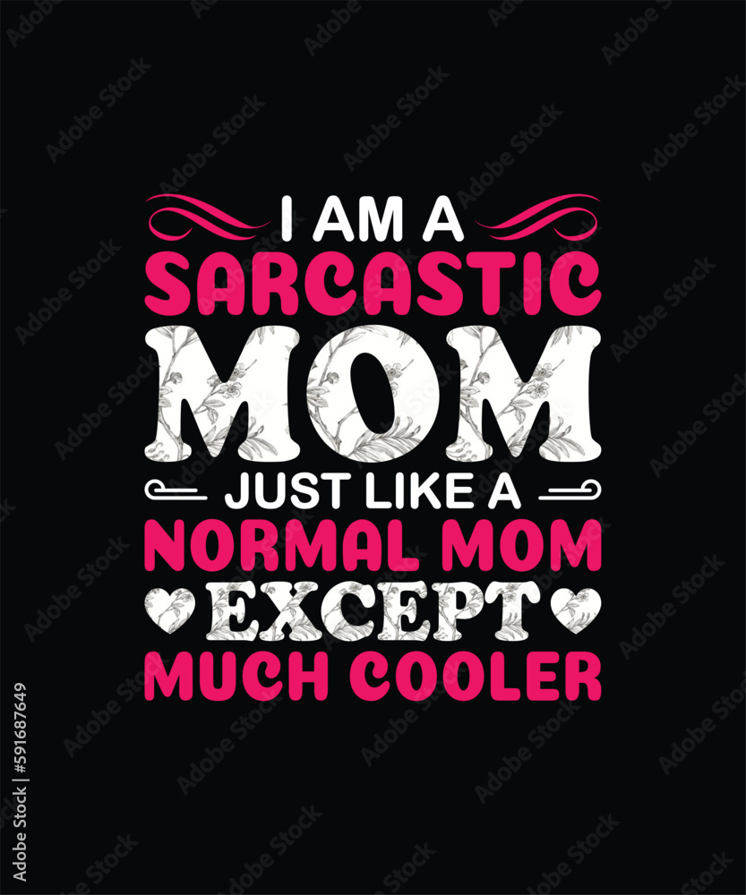 I am a sarcastic mom just like a normal mom except much cooler mom t shirt design