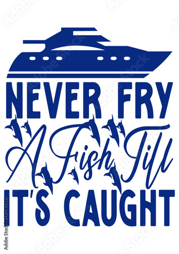  Never fry a fish till it's caught