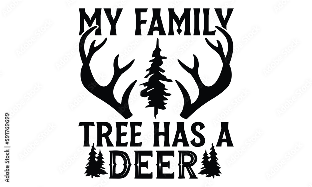 My Family Tree Has A Deer - Hunting T Shirt Design, Hand drawn lettering and calligraphy, Cutting Cricut and Silhouette, svg file, poster, banner, flyer and mug. My Family Tree Has A Deer - Hunting T Shirt Design, Hand drawn lettering and calligraphy, Cutting Cricut and Silhouette, svg file, poster, banner, flyer and mug.