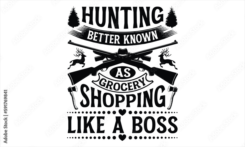 Hunting Better Known As Grocery Shopping Like A Boss - Hunting T Shirt Design, Hand drawn lettering and calligraphy, Cutting Cricut and Silhouette, svg file, poster, banner, flyer and mug.