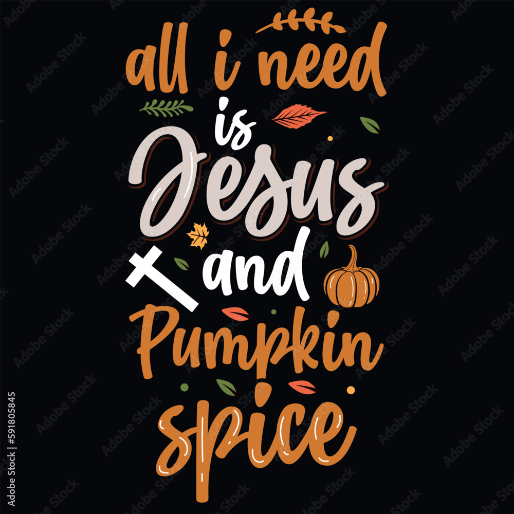 Obraz premium All i need is design and pumpkin spice typography graphics tshirt de