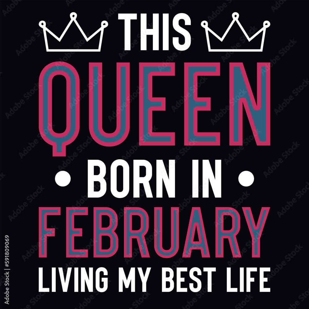 This queen born in February birthdays tshirt design 
