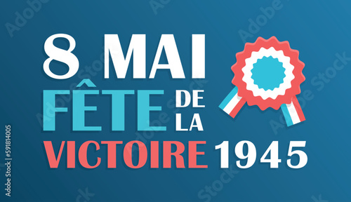 8 Mai - Fête de la Victoire 1945 - Célébration de la fin de la guerre en Europe