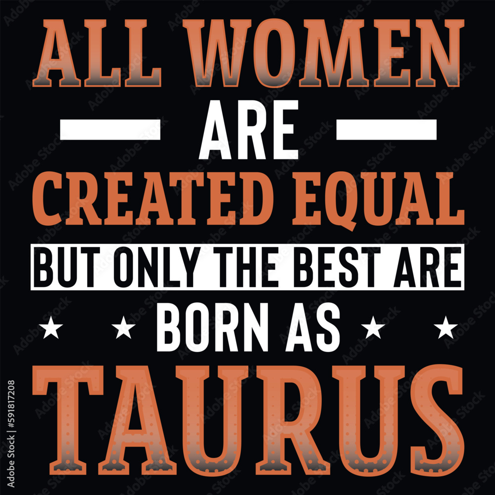 All women are created equal but only the best are born as taurus typography tshirt design 