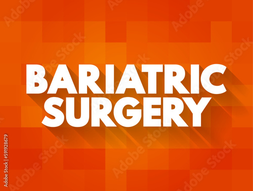Bariatric Surgery - includes a variety of procedures performed on people who are obese, text concept background