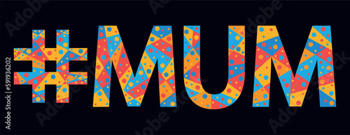 MUM Hashtag. Mosaic isolated text. Letters from pieces of triangles, polygons and bubbles. Trendy popular Hashtag #MUM for Mother print, Mummy clothing, t-shirt, poster, banner, flyer.