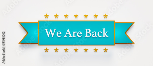 We are Back. Banner, short phrase, text sign with the words 