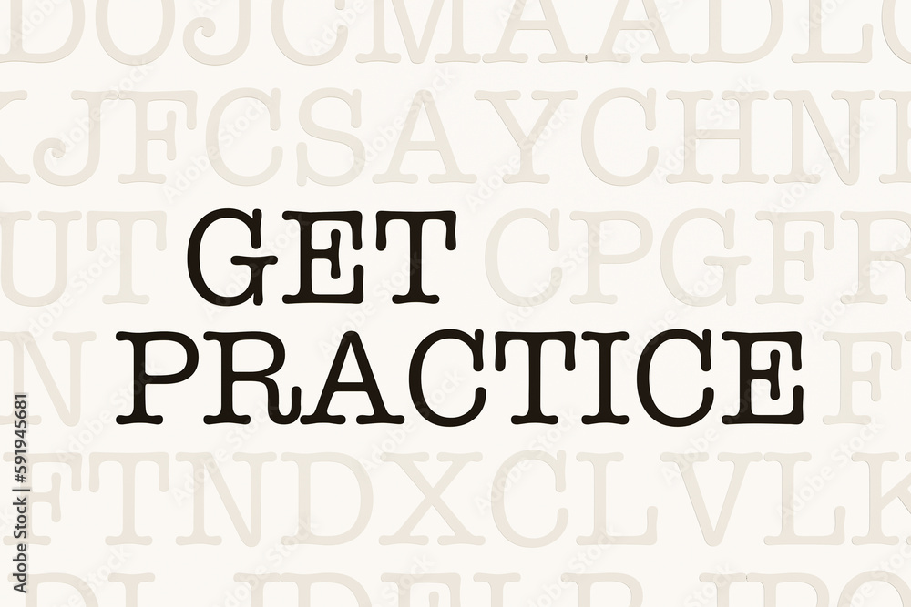 Get practice. Page with letters in typewriter font. Part of the text in dark color. Motivation, education, progress,  advice, business strategy, exercise, learn, get started,  strategy and occupation.