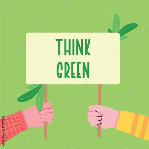 Green protest. The hand holds protest sign Think Green. Eco friendly conception. Cartoon flat vector illustration, square banner. 