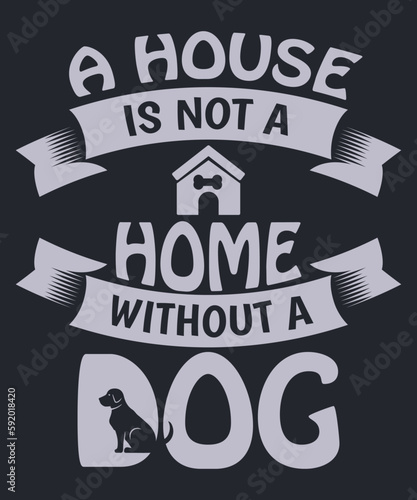 A house is not a home without a dog t-shirt design