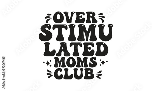 over stimu lated moms club, T-Shirt Design, Mug Design.