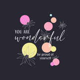 You are wonderful typography slogan for t shirt printing, tee graphic design, vector illustration.