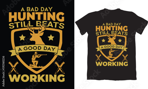 A BAD DAY HUNTING STILL BEATS A GOOD DAY WORKING-HUNTING T-SHIRT DESIGN GRAPHIC