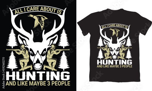ALL I CARE ABOUT IS HUNTING AND LIKE MAYBE 3 PEOPLE-HUNTING T-SHIRT DESIGN GRAPHIC