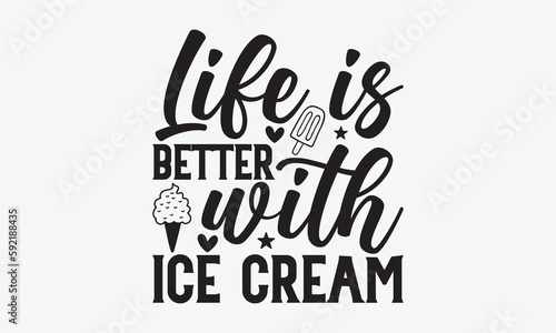 Life is better with ice cream - Summer SVG Design, Hand drawn vintage illustration with lettering and decoration elements, used for prints on bags, poster, banner,  pillows.