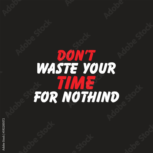 Inspirational and motivational quotes.Don't waste your time for nothing