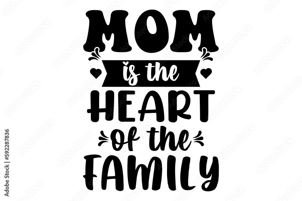 MOM IS THE HEART OF THE FAMILY T SHIRT DESIGN MOM IS THE HEART OF THE FAMILY T SHIRT DESIGN
