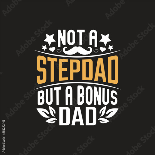Not a stepdad but a bonus dad - dad t shirt design.