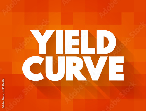 Yield Curve is a line that plots yields of bonds having equal credit quality but differing maturity dates, text concept background