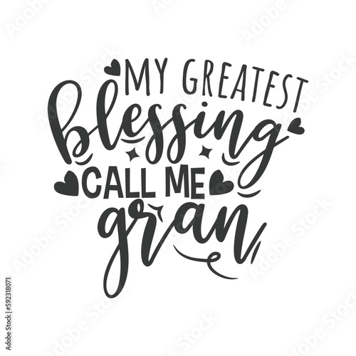 My Greatest Blessing Call Me Gran. Hand Lettering And Inspiration Positive Quote. Hand Lettered Quote. Modern Calligraphy.