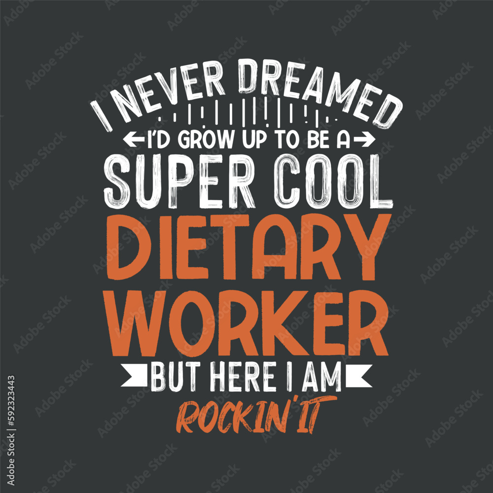 I never dreamed i'd grow up to be a super cool dietary worker but here i am rockin it, T-shirt design vector, Dietary Worker Gifts, Funny Service Worker, Week Appreciation T-Shirt