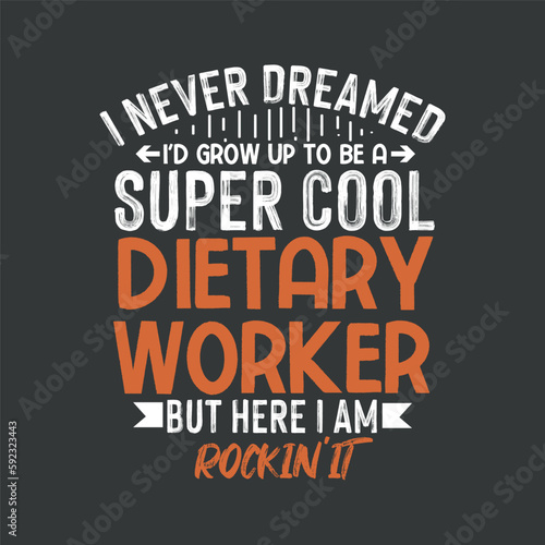 I never dreamed i'd grow up to be a super cool dietary worker but here i am rockin it, T-shirt design vector, Dietary Worker Gifts, Funny Service Worker, Week Appreciation T-Shirt