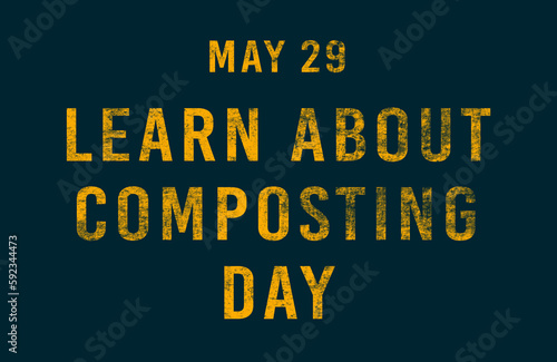 Happy Learn About Composting Day, May 29. Calendar of May Text Effect, design