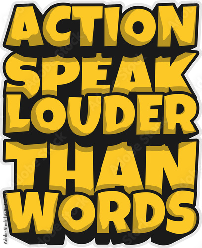 Fotografija Action Speak Louder Than Words, Motivational Typography Quote Design for T-Shirt, Mug, Poster or Other Merchandise