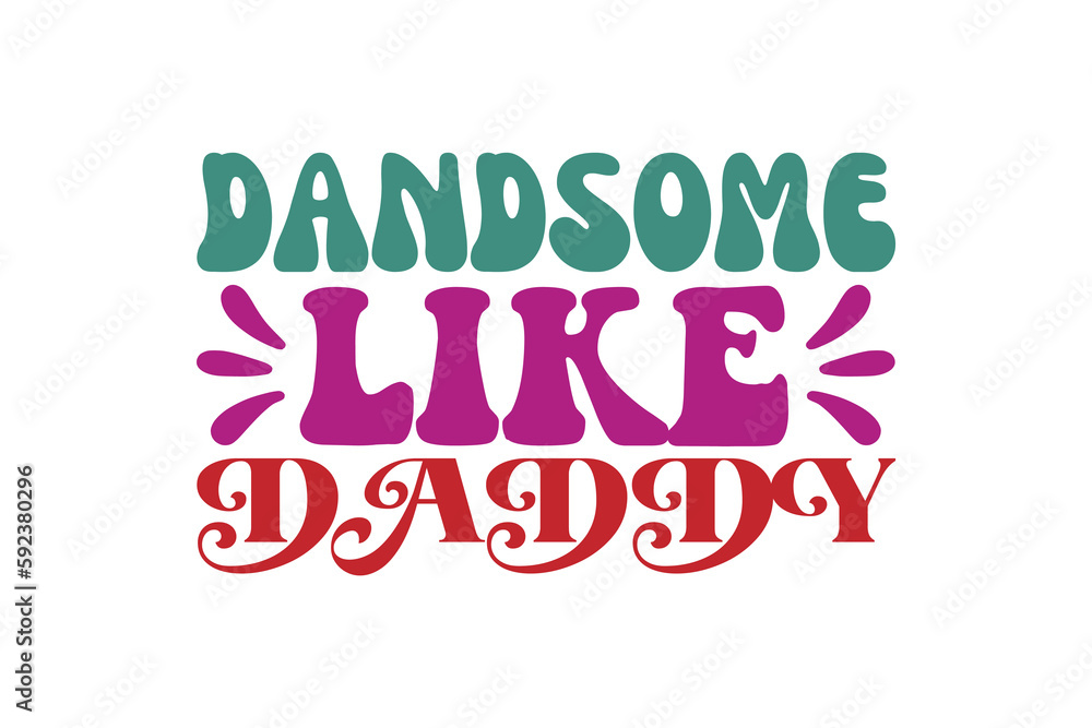 dandsome like daddy